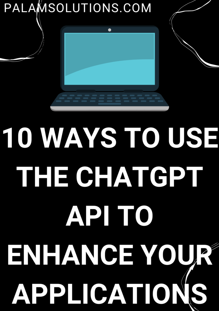 10 ways to use the ChatGPT API to enhance your applications