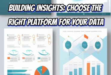 Building Insights: Choose the Right Platform for Your Data